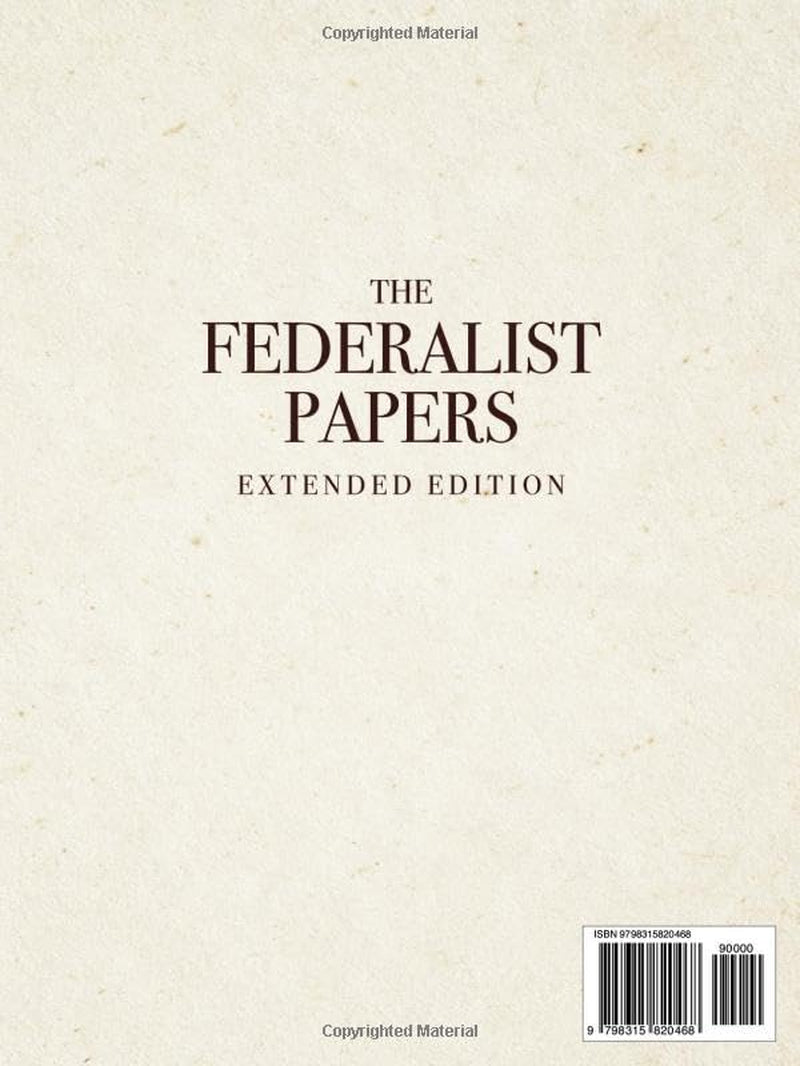 The Federalist Papers, Extended Edition: An Essential Collection of The Original, Unabridged Text (1787–88) With Detailed Commentary on Each Essay to Guide you Through America's Founding Ideas
