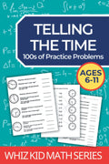 Telling the Time Workbook: 100s of practice problems including elapsed time, start and end times, matching clocks (Whiz Kid Math Series)