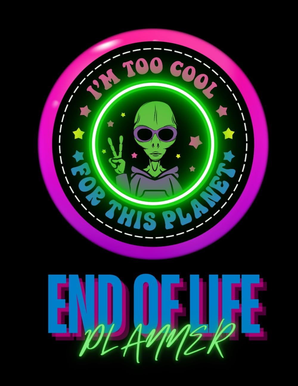 I'm Too Cool For This Planet: Funny end of life planner and organizer for putting things in order when i'm gone