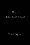 Aldryd: To Save The World book 5