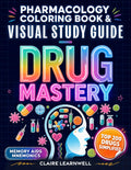 Drug Mastery - Pharmacology Coloring Book & Visual Study Guide: Top 200 Drugs: Memory Aids, Mnemonics & Recall Hacks for Nursing, Medical & Pharmacy Students | NCLEX · PTCB · NAPLEX · USMLE