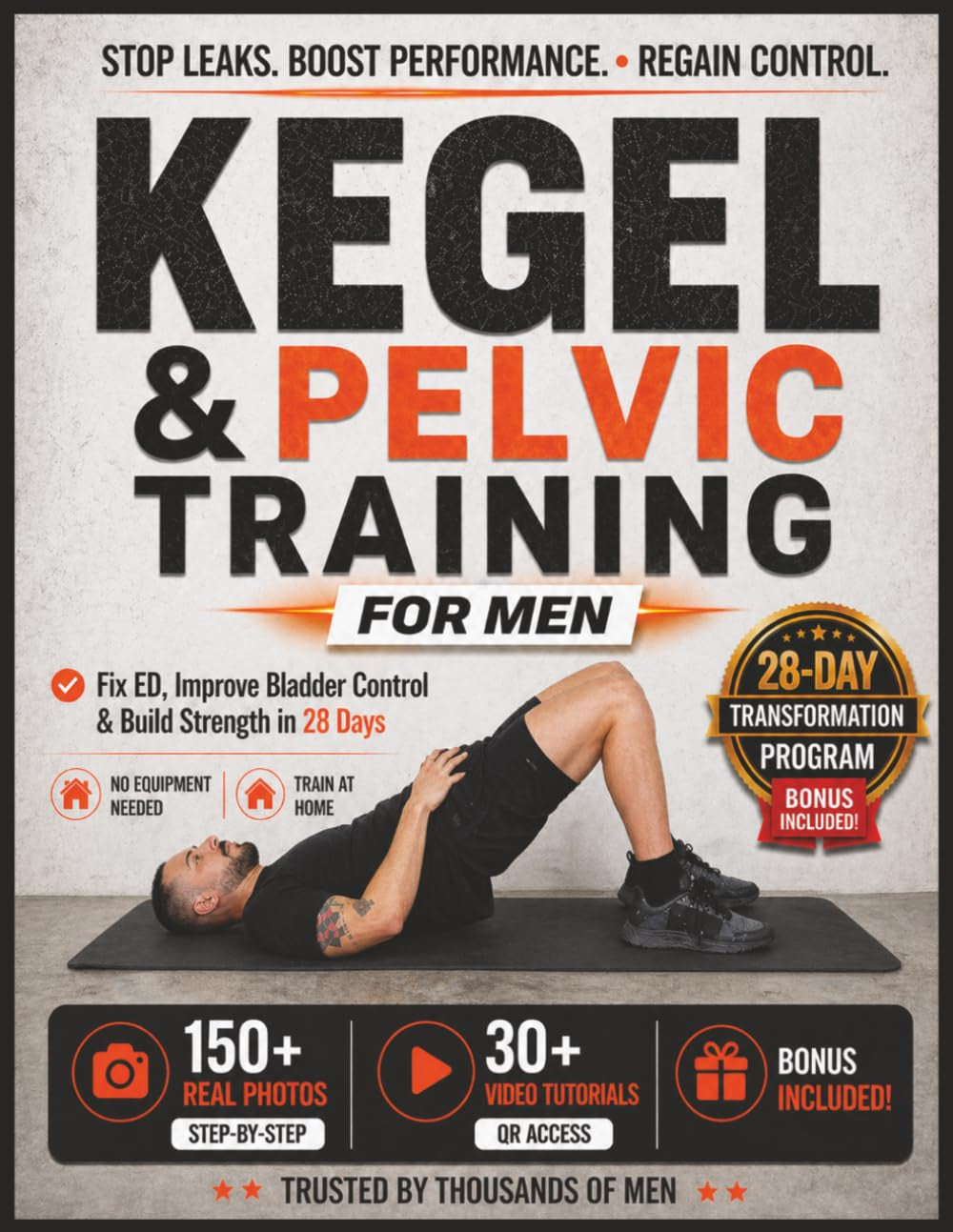 Kegel & Pelvic Floor Exercises for Men: A Complete 28-Day Workout Program with 150+ Photos & Videos to Build Strength, Improve Bladder Control & Boost Sexual Performance for Beginners & Seniors