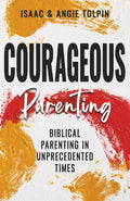 Courageous Parenting: Biblical Parenting in Unprecedented Times