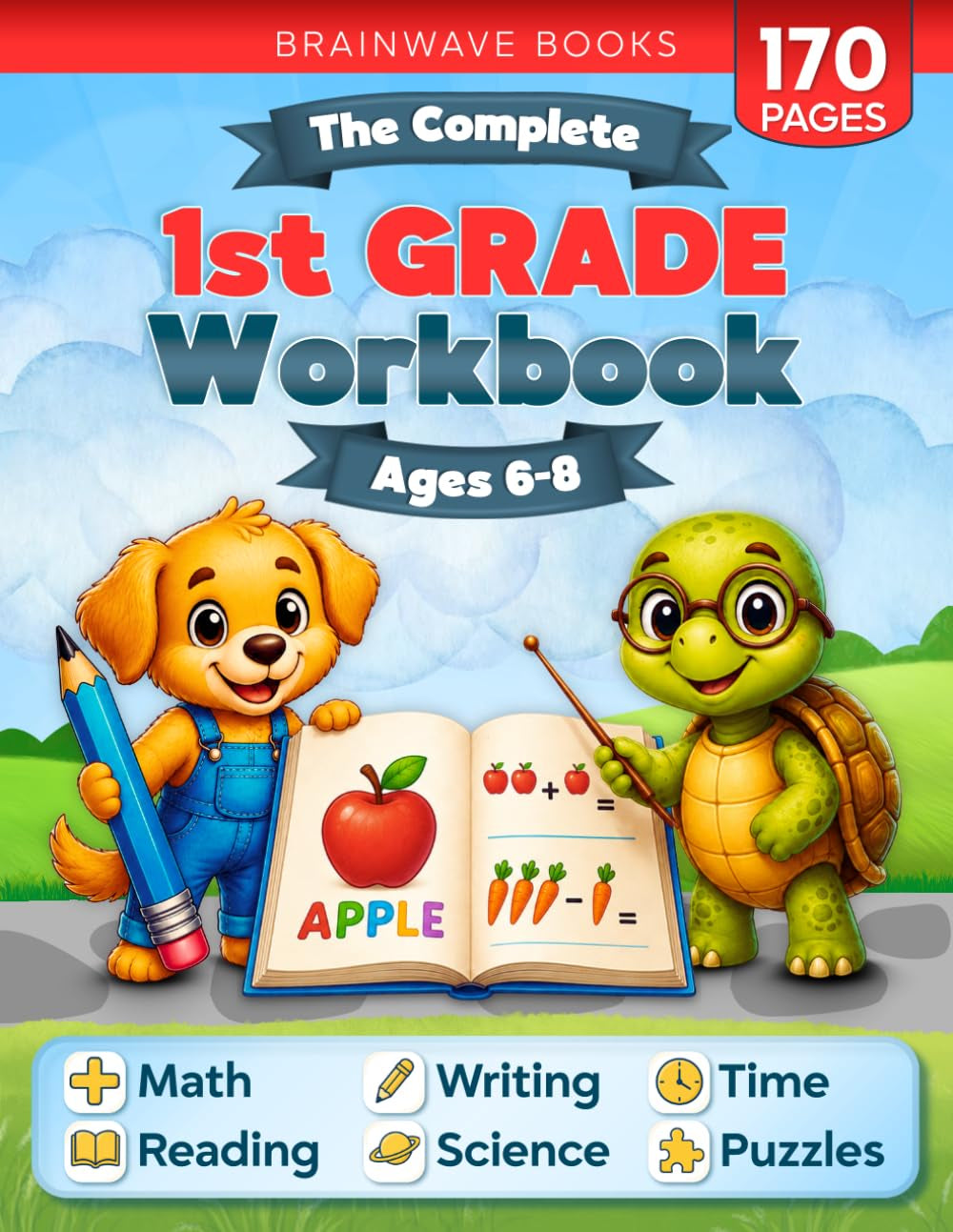 The Complete 1st Grade Workbook: 170+ Fun and Educational Activities to Build Confidence in Math, Reading, Writing, Science, and More for Kids Ages 6–8 — Master Every First Grade Skill!