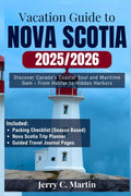 Vacation Guide to Nova Scotia 2025/2026: Discover Canada’s Coastal Soul & Maritime Gem – From Halifax to Hidden Harbors (Vacation Guide Series: Explore the Best of America, Europe, Asia and Beyond)