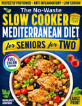 The No-Waste Slow Cooker Mediterranean Diet for Seniors for Two: Perfectly Portioned, Low-Sodium & Anti-Inflammatory Recipes That Melt Away Stress, ... Everyday Meals For Seniors For Two)