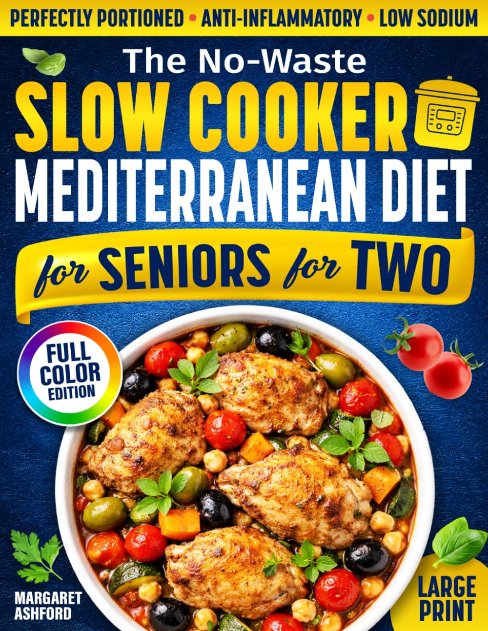 The No-Waste Slow Cooker Mediterranean Diet for Seniors for Two: Perfectly Portioned, Low-Sodium & Anti-Inflammatory Recipes That Melt Away Stress, ... Everyday Meals For Seniors For Two)