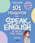 101 truquitos para speak English de una vez por todas: El libro definitivo para aprender inglés / 101 Little Tricks for Speaking English Once and for All (Spanish Edition)