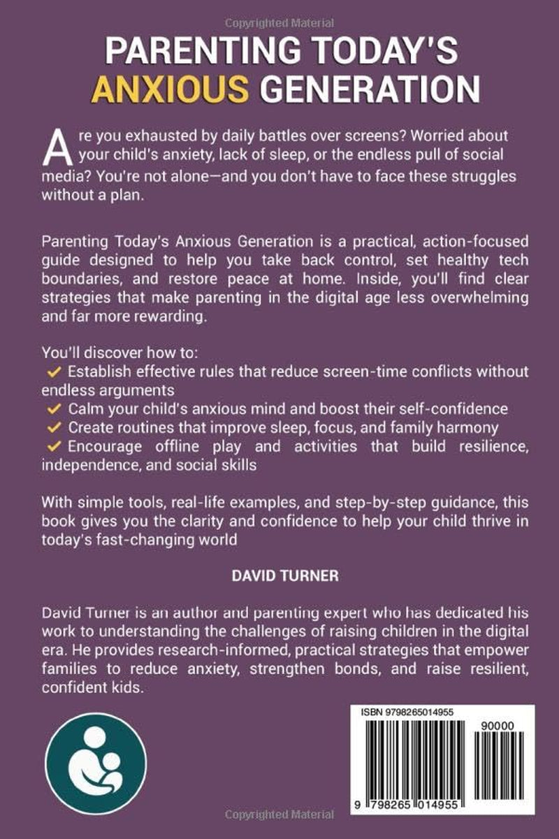 PARENTING TODAY’S ANXIOUS GENERATION: A Parent’s Guide with Practical Strategies to Limit Screen Time, Improve Sleep, Reduce Anxiety, and Raise Resilient Kids