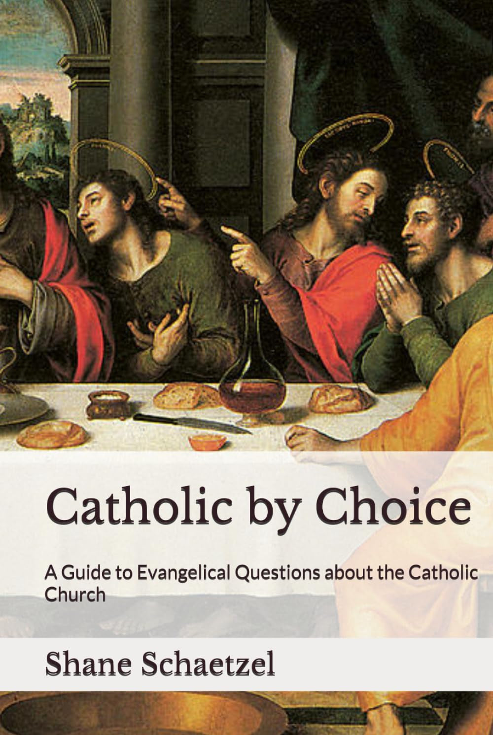 Catholic by Choice: A Guide to Evangelical Questions about the Catholic Church