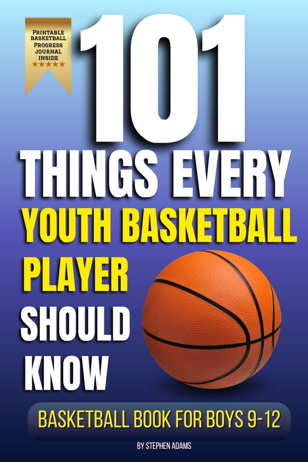 101 Things Every Youth Basketball Player Should Know: Basketball Book for Boys 9-12