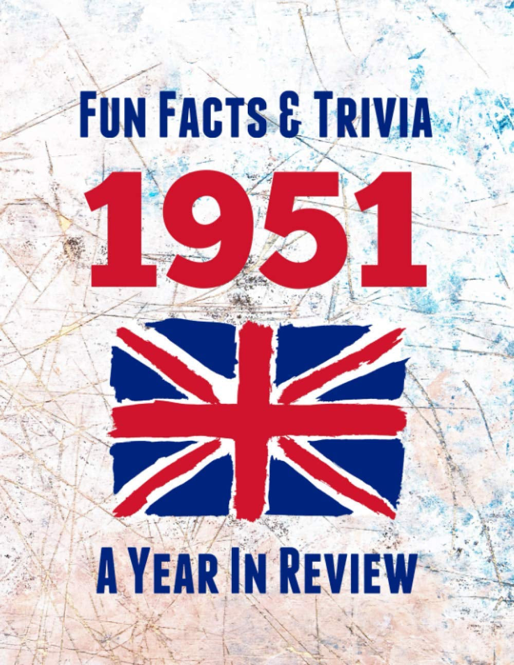 Fun Facts & Trivia 1951: The perfect book to bring back memories of times gone by – Super party present to celebrate a birthday or anniversary. Ideal ... grandma, husband, wife, colleague or friend.