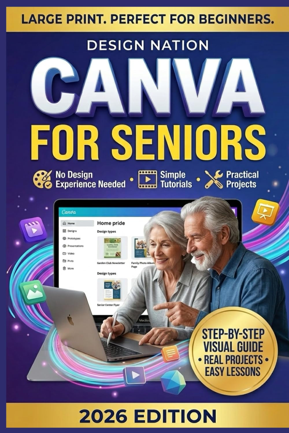 CANVA FOR SENIORS: The Large-Print Step-by-Step Canva Guide for Seniors to Create Social Media Graphics, Flyers, and Presentations Using Free Canva Templates — No Design Experience Needed.