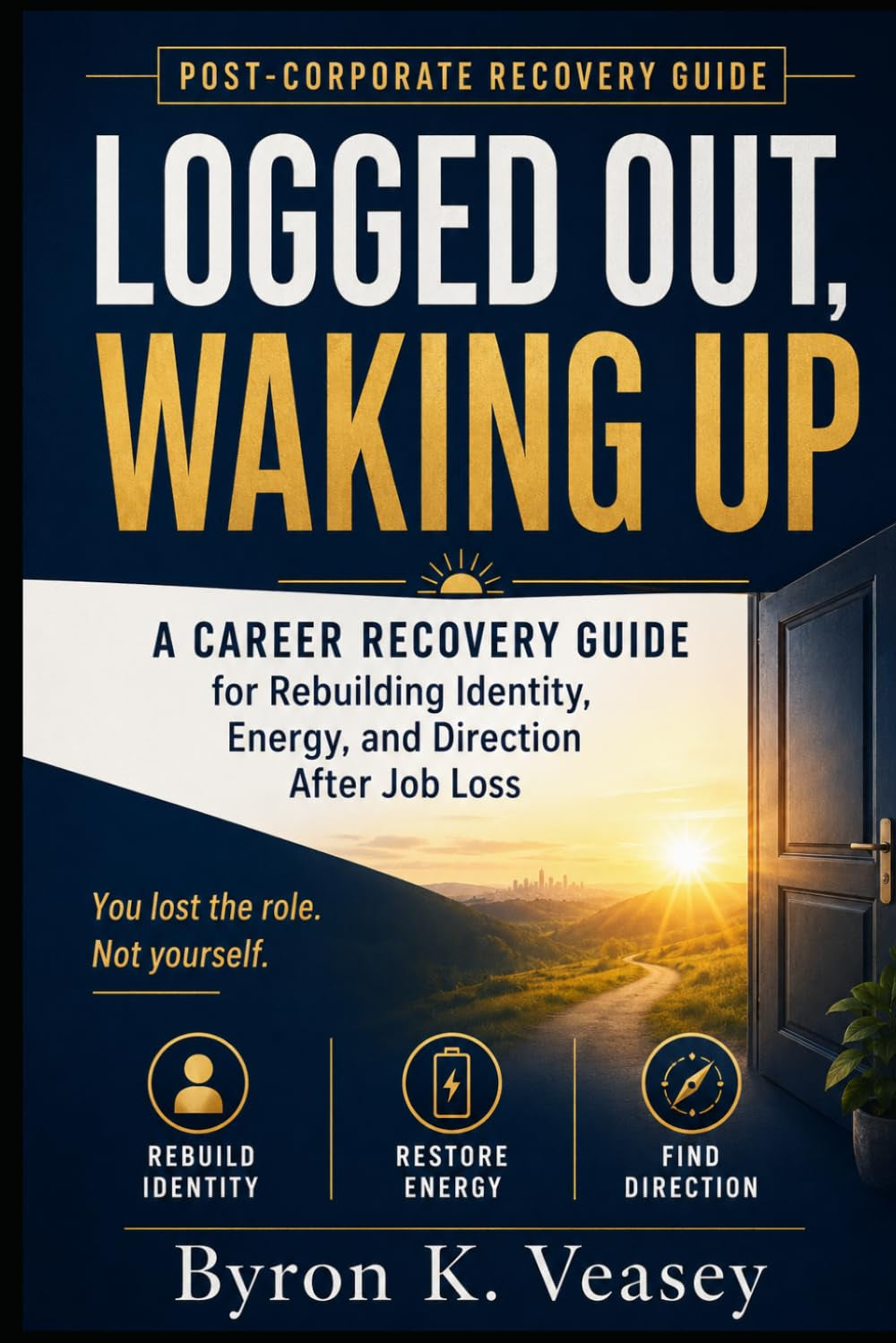 Logged Out, Waking Up: A Career Recovery Guide for Rebuilding Identity, Energy, and Direction After Job Loss