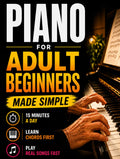 Piano Book for Adult Beginners: Learn Piano in 15 Minutes a Day. A Step-by-Step Chord-Based Course to Play Songs Fast. Teach Yourself Piano Without Reading Music or Wasting Time + Simple Practice Plan