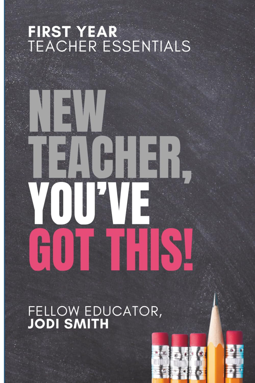 First-Year Teacher Essentials | New Teachers, You've Got This: Everything You Need to Build Confidence, Connection, and Classroom Success