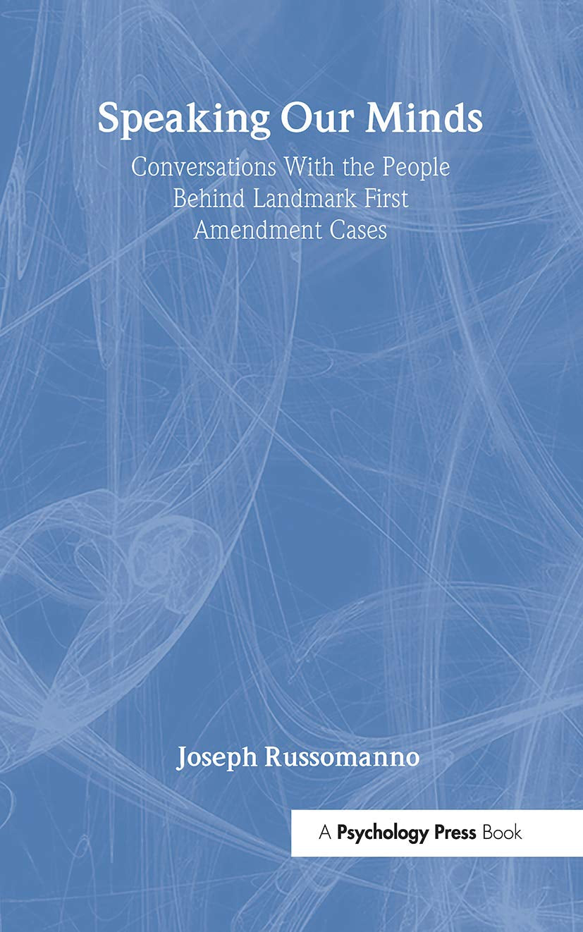 Speaking Our Minds: Conversations With the People Behind Landmark First Amendment Cases (Routledge Communication Series)