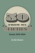 Fifty From My Fifties: Essays 2015-2024