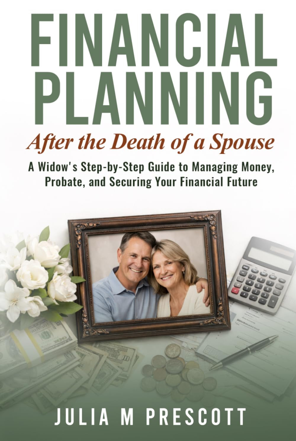Financial Planning After the Death of a Spouse: A Widow's Step-by-Step Guide to Managing Money, Probate, and Securing Your Financial Future