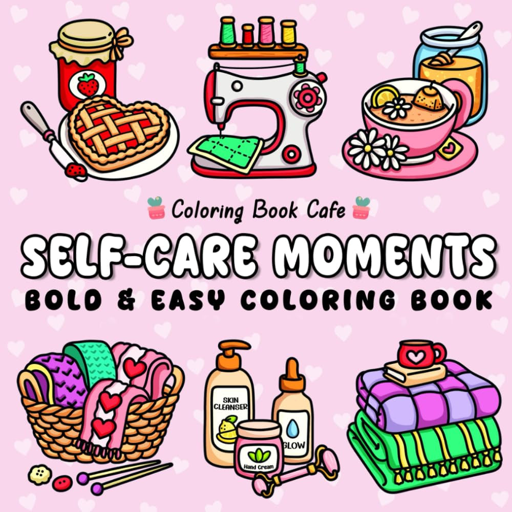 Self-Care Moments: Bold and Easy Self-Love Coloring Book for Girls and Women to Relax, Feel Good, and Glow from Within