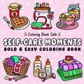 Self-Care Moments: Bold and Easy Self-Love Coloring Book for Girls and Women to Relax, Feel Good, and Glow from Within