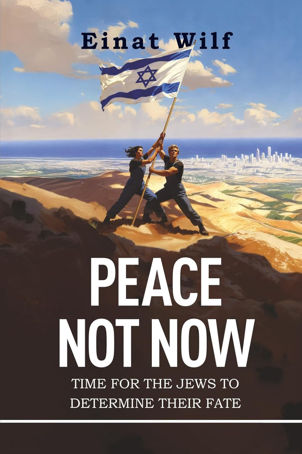 PEACE NOT NOW: TIME FOR THE JEWS TO DETERMINE THEIR FATE