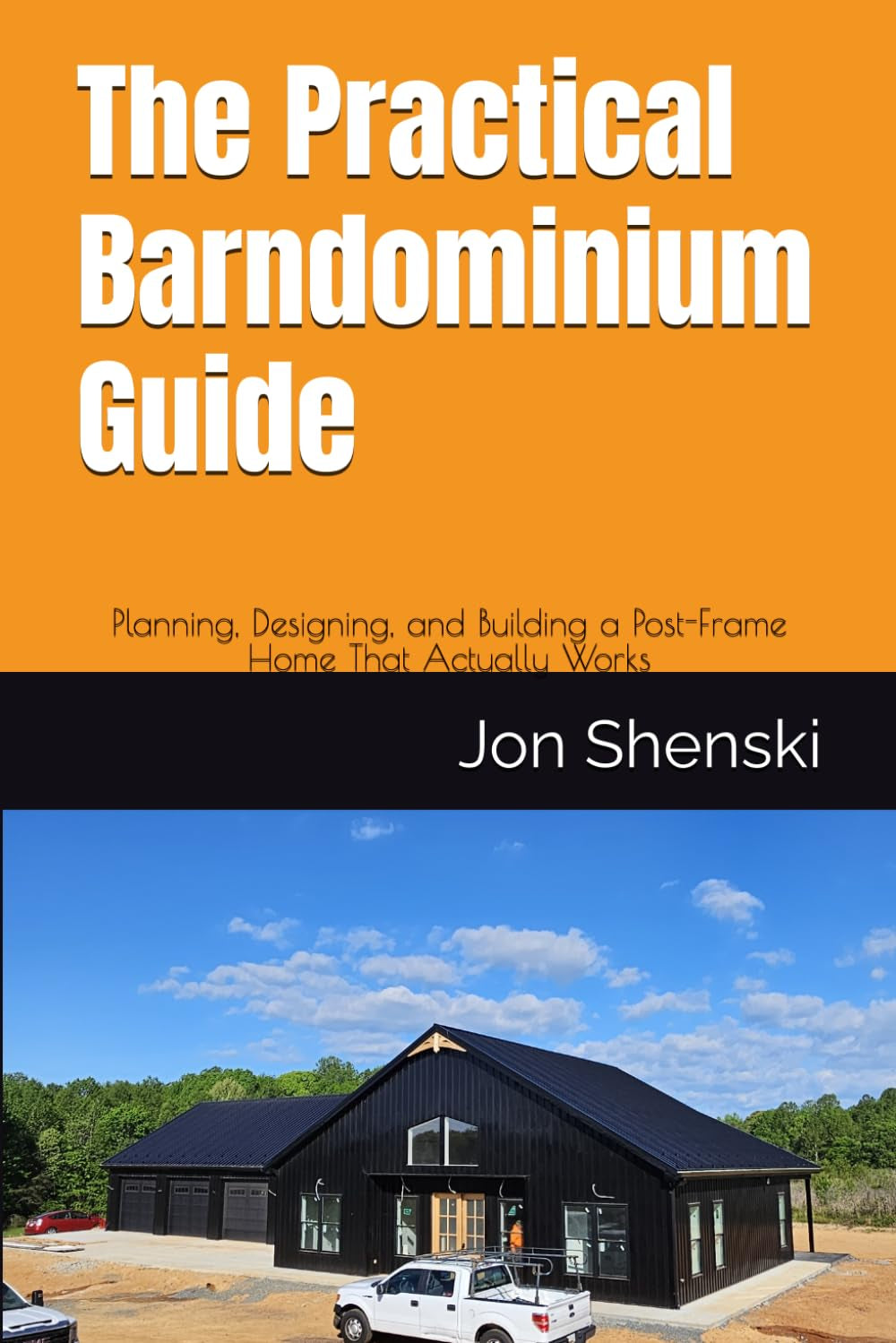 The Practical Barndominium Guide: Planning, Designing, and Building a Post-Frame Home That Actually Works