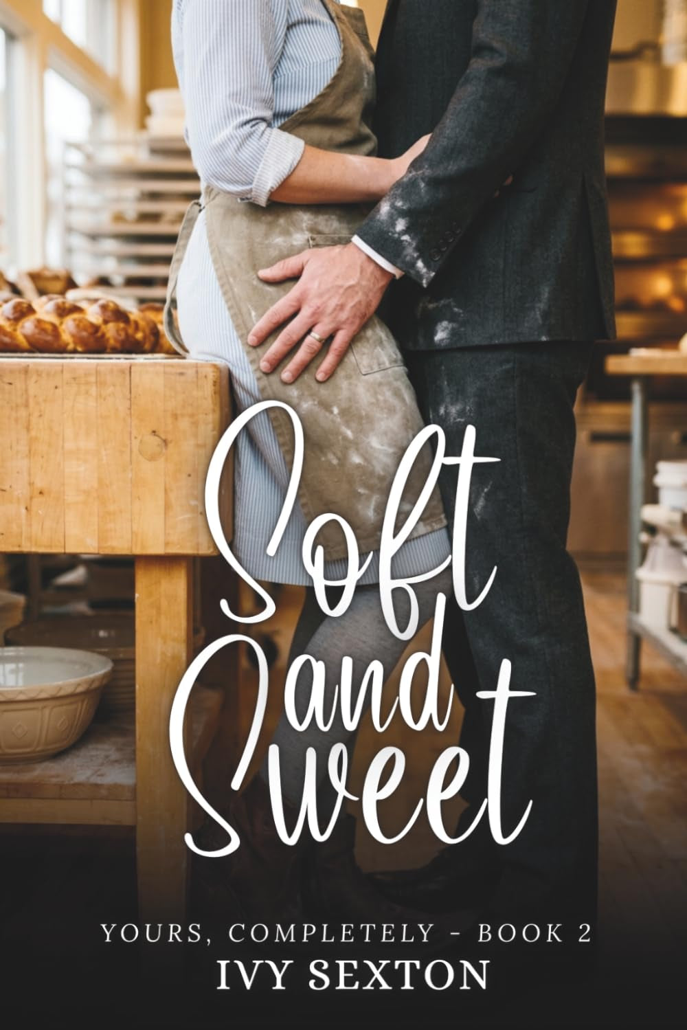 Soft and Sweet: Book 2 - Yours, Completely Series