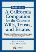 A California Companion for the Course in Wills, Trusts, and Estates, 2025-2026: Selected Cases and Statutes (Supplements)