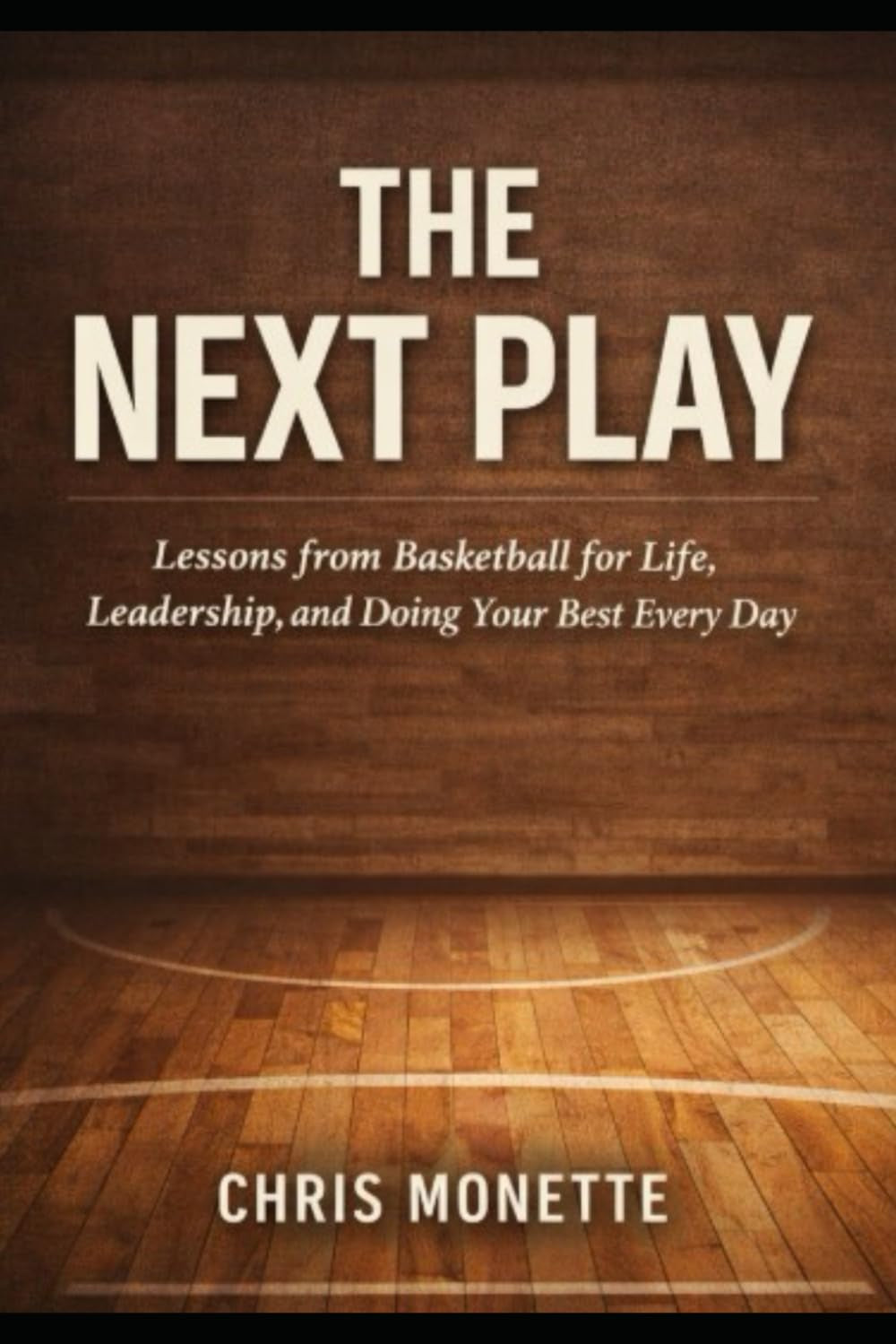 THE NEXT PLAY: Lessons from Basketball for Life, Leadership, and Doing Your Best Every Day