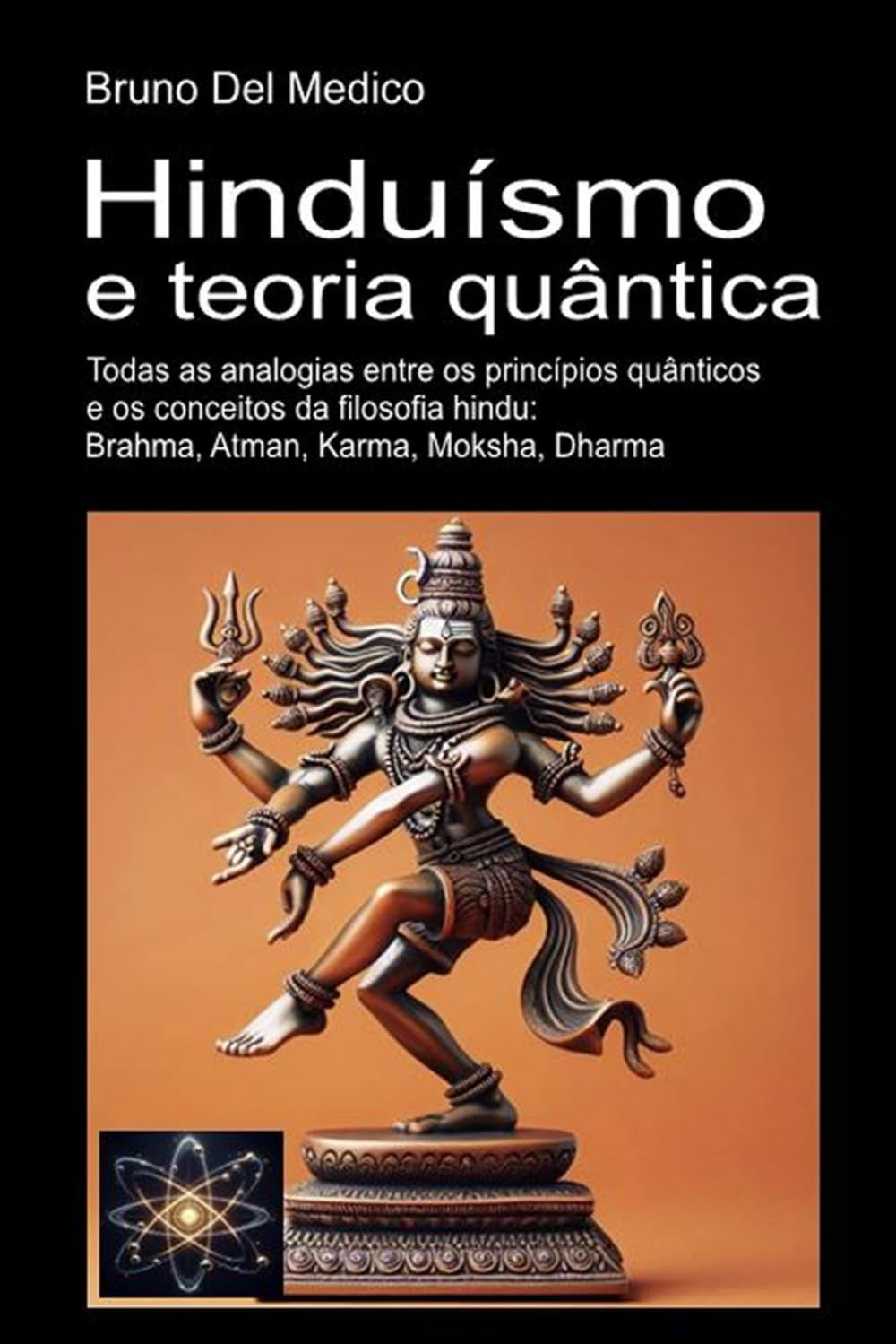 Hinduísmo e teoria quântica: Todas as analogias entre os princípios quânticos e os conceitos da filosofia hindu: Brahma, Atman, Karma, Moksha, Dharma. ... de Bruno Del Medico em português.)