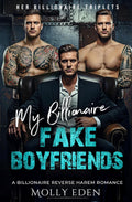 My Billionaire Fake Boyfriends: A Billionaire Reverse Harem Romance (Her Billionaire Triplets)