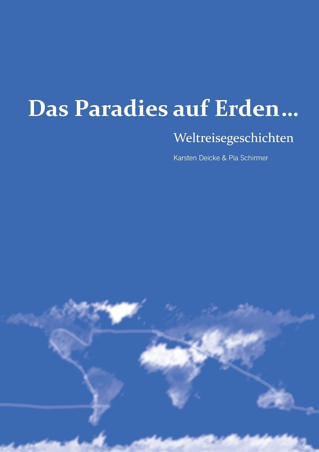 Das Paradies auf Erden...: Weltreisegeschichten (German Edition)
