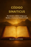 CÓDIGO SINAITICUS: Revelando a Bíblia Antiga que Mudou o Curso da História Cristã
