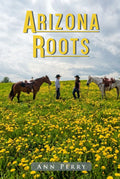 Arizona Roots: Novel of Love, Loss, and the American West