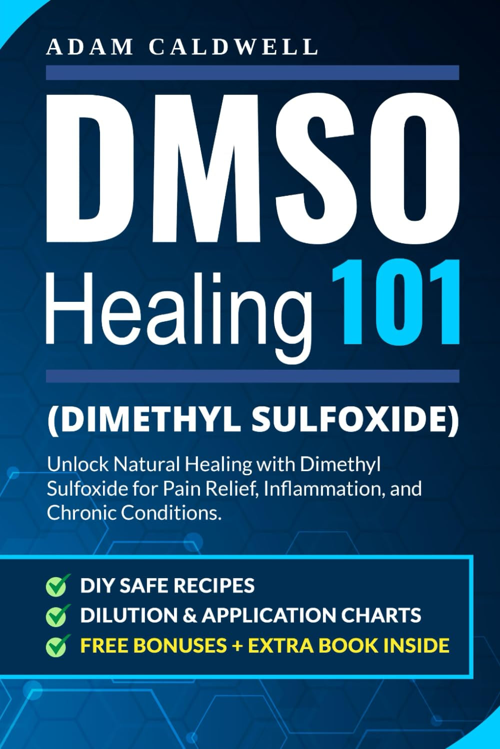 DMSO Healing 101: Unlock Natural Healing with Dimethyl Sulfoxide for Pain Relief, Inflammation, and Chronic Conditions—with Safe Recipes, Dilution & Application Charts + 3 FREE Bonuses