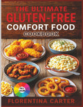 The Ultimate Gluten-Free Comfort Food Cookbook: Classic American Favorites Made 100% Gluten-Free – From Fried Chicken to Mac & Cheese (Gluten-Free Global Kitchen Series)