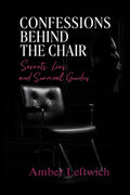 Confessions Behind the Chair: Secrets, Lies and Survival Guides