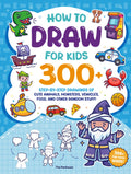 How to Draw for Kids: 300+ Step-by-Step Drawings of Cute Animals, Monsters, Vehicles, Food, and Other Random Stuff!