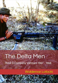 The Delta Men: 7RAR D Company Vietnam 1967 - 1968