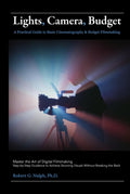 Lights, Camera, Budget: A Practical Guide to Basic Cinematography & Budget Filmmaking: Master the Art of Digital Filmmaking: Step-by-Step Guidance to Achieve Stunning Visuals Without Breaking the Bank