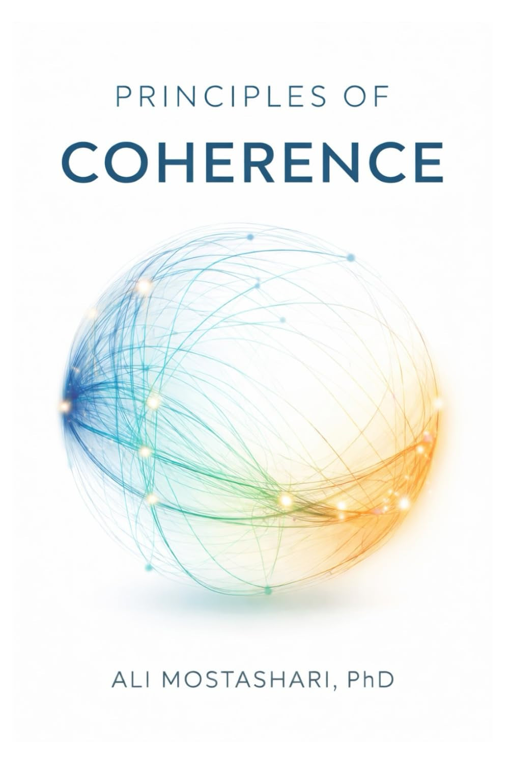 Principles of Coherence: Seven Insights into the Nature of Informational-Relational Reality (The Coherence Book Series)
