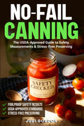 No-Fail Canning: The USDA-Approved Guide to Safety, Measurements & Stress-Free Preserving