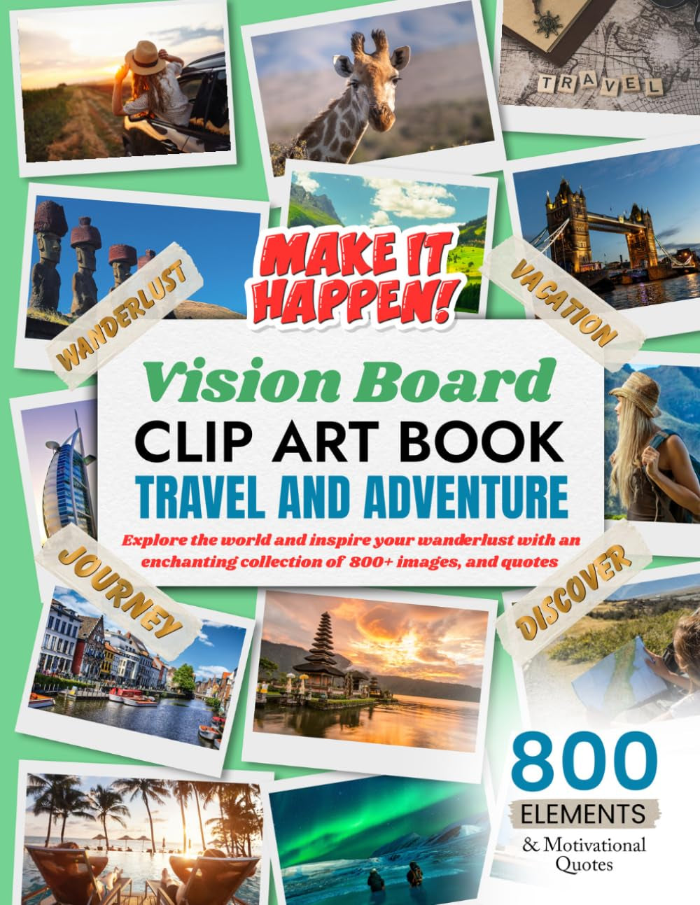 Vision Board Clip Art Book Travel and Adventure: Explore the World and Inspire Your Wanderlust with an Enchanting Collection of 800+ Images, and Quotes (Vision Board Clip Art Book Kit and Supplies)