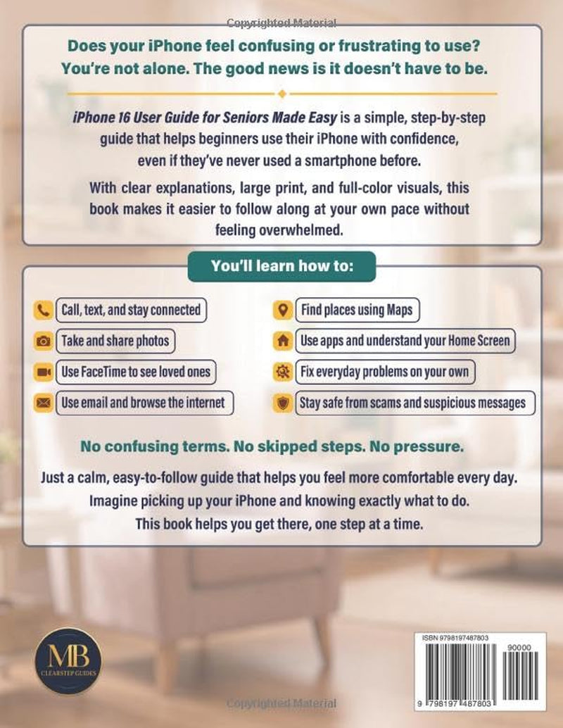 iPhone 16 User Guide for Seniors Made Easy: A Simple Step-by-Step Guide for Beginners in Large Print & Full Color: Calls, Texts, Photos, FaceTime, Email, Maps, Scam Protection (No Experience Needed)