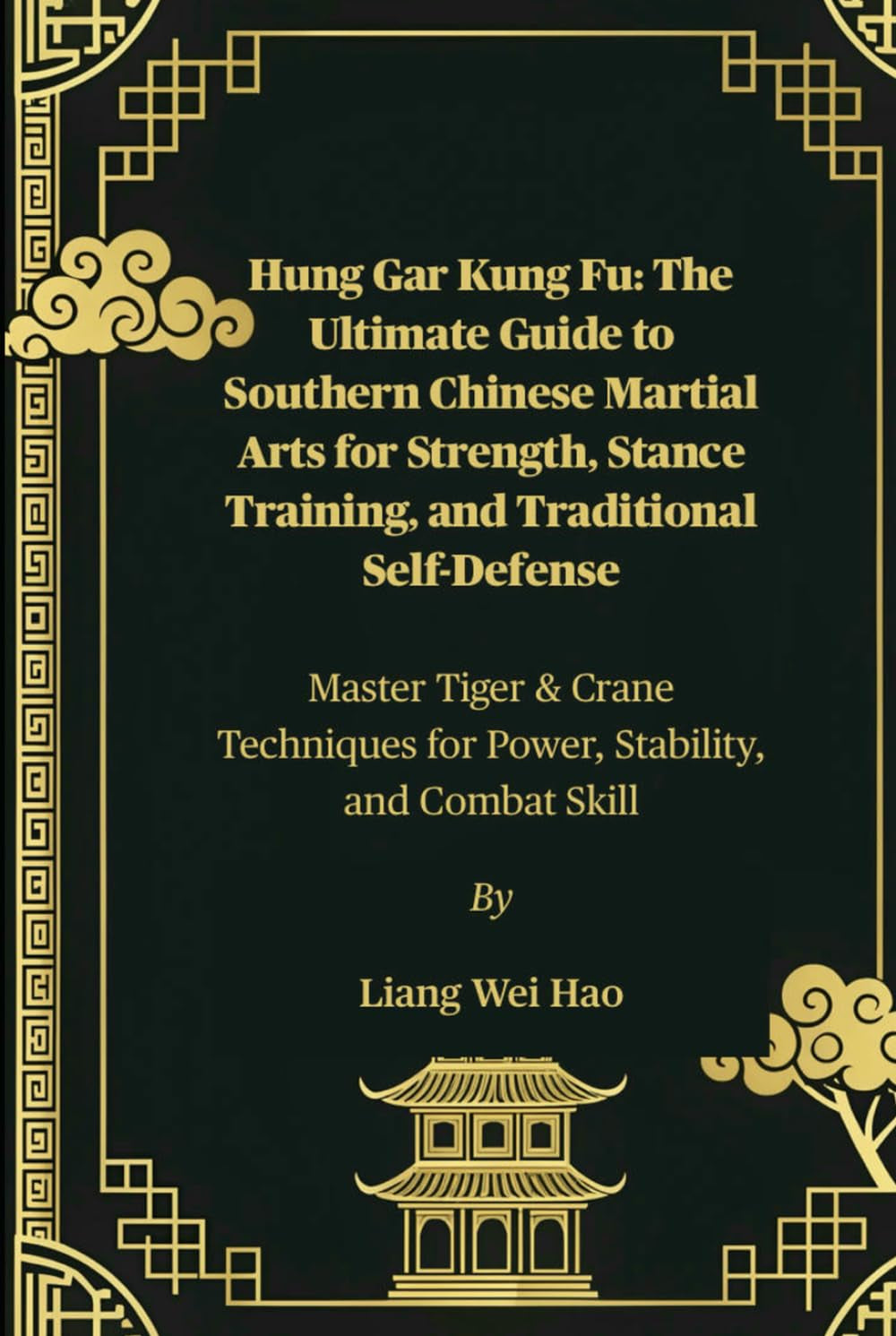 Hung Gar Kung Fu: The Ultimate Guide to Southern Chinese Martial Arts for Strength, Stance Training, and Traditional Self-Defense: Master Tiger & ... for Power, Stability, and Combat Skill