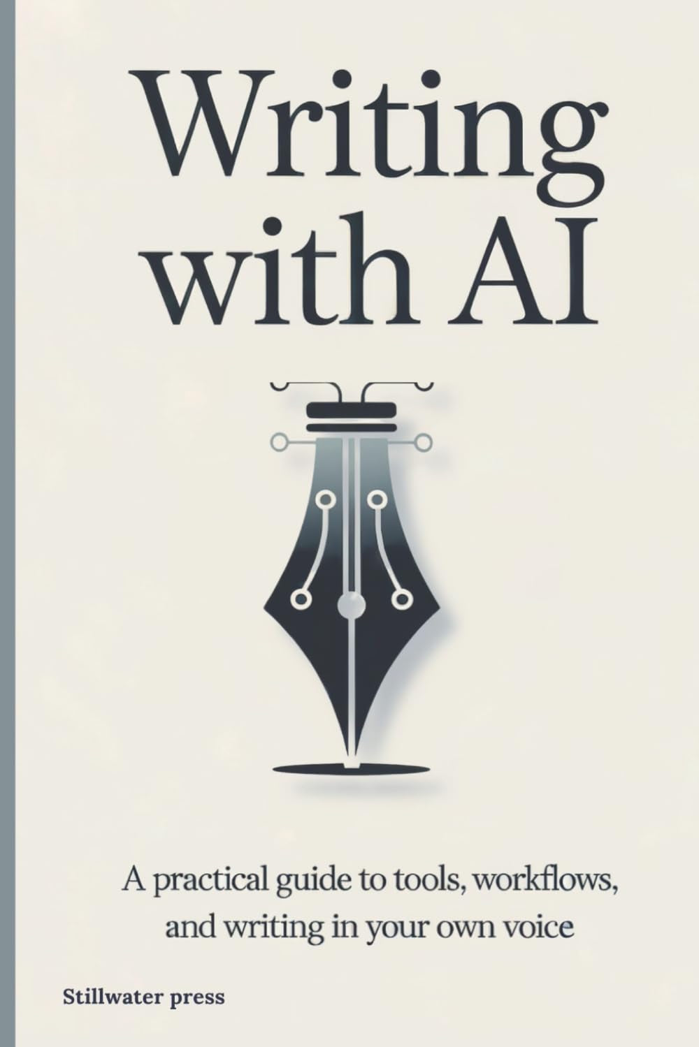 Writing With AI: A Practical Guide to Tools, Workflows, and Writing in Your Own Voice (AI For Creative Professionals)