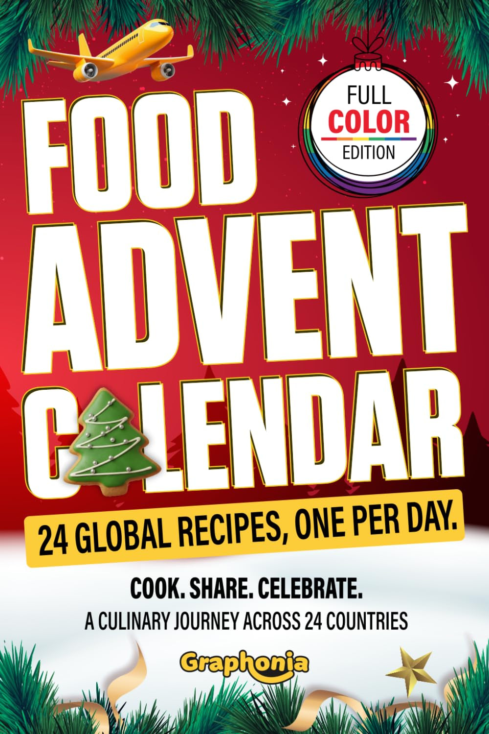 Food Advent Calendar: 24 Christmas Recipes from Around the World for Men and Women Who Love Cooking, One for Each Day of December, with Easy Holiday Dishes to Cook and Share