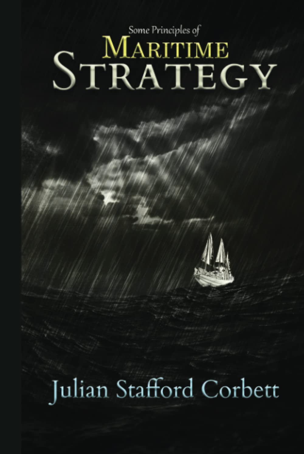 Julian Corbett Classics: Some Principles of Maritime Strategy