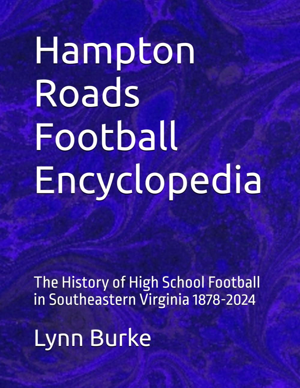 Hampton Roads Football Encyclopedia: The History of High School Football in Southeastern Virginia 1878-2024